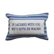 If I Agreed With You Embroidered Pillow